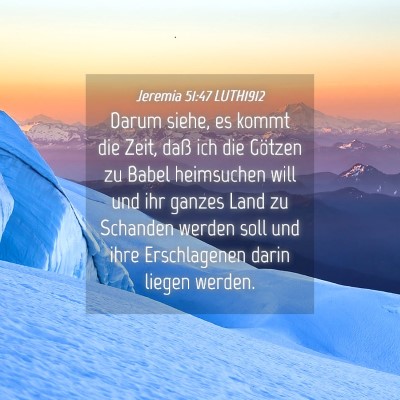 Picture 04 - Jeremia 51:47 LUTH1912 - Darum siehe, es kommt die Zeit, daß ich die - Bible Verse Picture