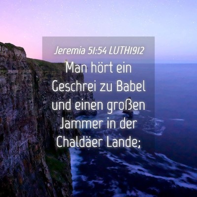 Picture 04 - Jeremia 51:54 LUTH1912 - Man hört ein Geschrei zu Babel und einen großen - Bible Verse Picture