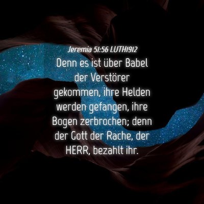 Picture 04 - Jeremia 51:56 LUTH1912 - Denn es ist über Babel der Verstörer gekommen, - Bible Verse Picture