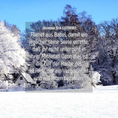 Picture 04 - Jeremia 51:6 LUTH1912 - Fliehet aus Babel, damit ein jeglicher seine - Bible Verse Picture