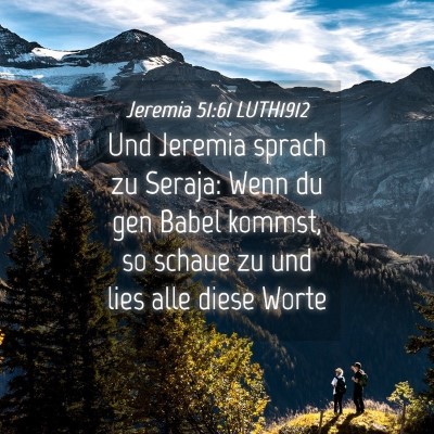 Picture 04 - Jeremia 51:61 LUTH1912 - Und Jeremia sprach zu Seraja: Wenn du gen Babel - Bible Verse Picture