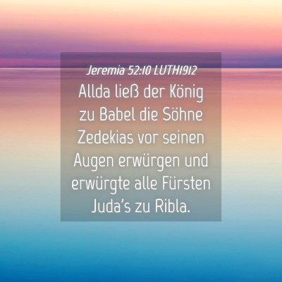 Picture 04 - Jeremia 52:10 LUTH1912 - Allda ließ der König zu Babel die Söhne - Bible Verse Picture