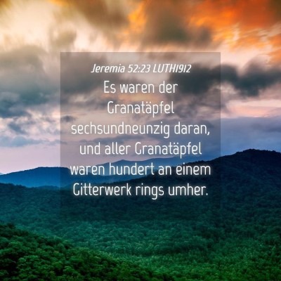 Picture 04 - Jeremia 52:23 LUTH1912 - Es waren der Granatäpfel sechsundneunzig daran, - Bible Verse Picture