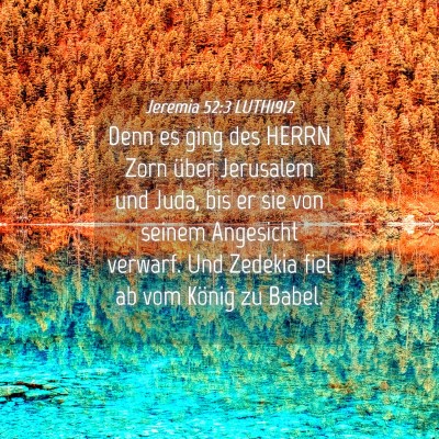 Picture 04 - Jeremia 52:3 LUTH1912 - Denn es ging des HERRN Zorn über Jerusalem und - Bible Verse Picture