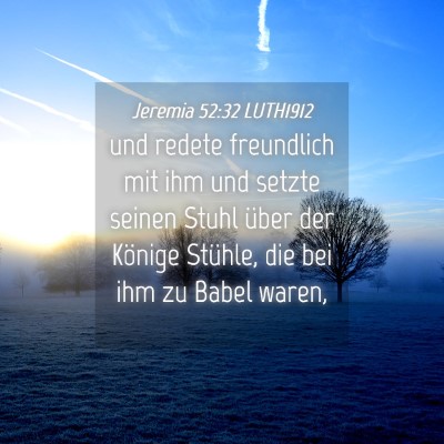 Picture 04 - Jeremia 52:32 LUTH1912 - und redete freundlich mit ihm und setzte seinen - Bible Verse Picture