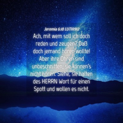 Picture 04 - Jeremia 6:10 LUTH1912 - Ach, mit wem soll ich doch reden und zeugen? Daß - Bible Verse Picture