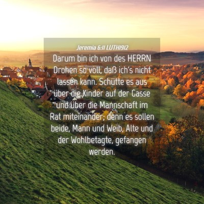 Picture 04 - Jeremia 6:11 LUTH1912 - Darum bin ich von des HERRN Drohen so voll, daß - Bible Verse Picture