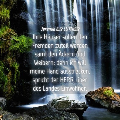 Picture 04 - Jeremia 6:12 LUTH1912 - Ihre Häuser sollen den Fremden zuteil werden - Bible Verse Picture