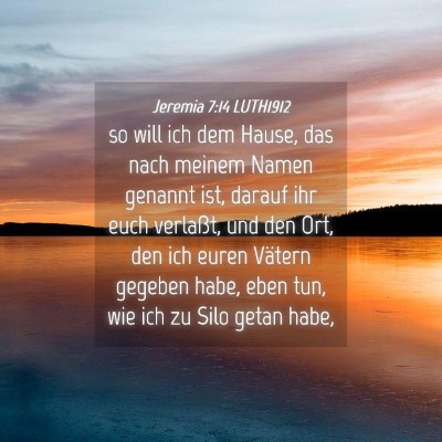 Picture 04 - Jeremia 7:14 LUTH1912 - so will ich dem Hause, das nach meinem Namen - Bible Verse Picture