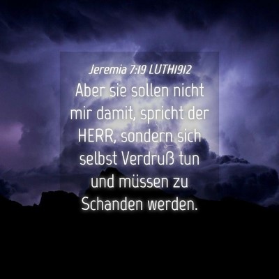 Picture 04 - Jeremia 7:19 LUTH1912 - Aber sie sollen nicht mir damit, spricht der - Bible Verse Picture