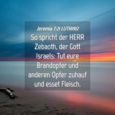 Picture 04 - Jeremia 7:21 LUTH1912 - So spricht der HERR Zebaoth, der Gott Israels: - Bible Verse Picture