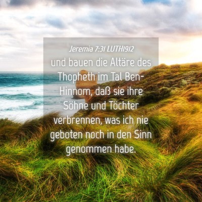 Picture 04 - Jeremia 7:31 LUTH1912 - und bauen die Altäre des Thopheth im Tal - Bible Verse Picture