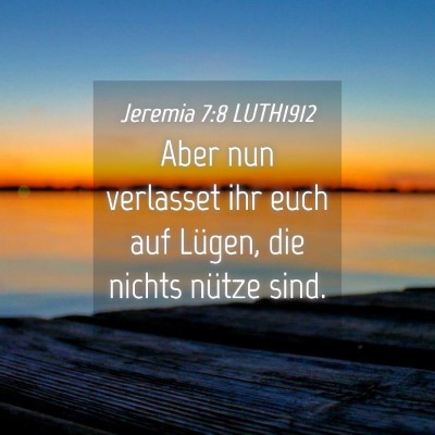 Picture 04 - Jeremia 7:8 LUTH1912 - Aber nun verlasset ihr euch auf Lügen, die - Bible Verse Picture