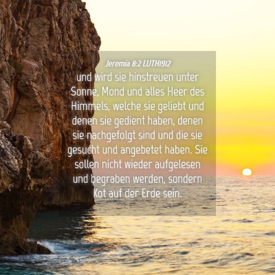 Picture 04 - Jeremia 8:2 LUTH1912 - und wird sie hinstreuen unter Sonne, Mond und - Bible Verse Picture