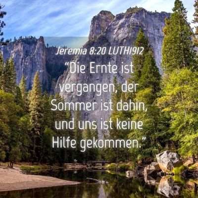 Picture 04 - Jeremia 8:20 LUTH1912 - “Die Ernte ist vergangen, der Sommer ist dahin, - Bible Verse Picture