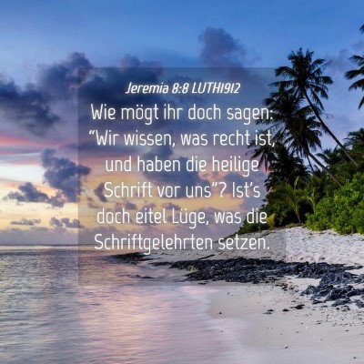 Picture 04 - Jeremia 8:8 LUTH1912 - Wie mögt ihr doch sagen: “Wir wissen, was - Bible Verse Picture