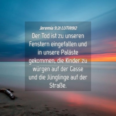 Picture 04 - Jeremia 9:21 LUTH1912 - Der Tod ist zu unseren Fenstern eingefallen und - Bible Verse Picture