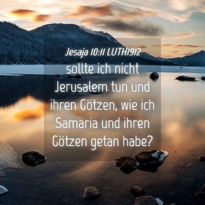 Picture 04 - Jesaja 10:11 LUTH1912 - sollte ich nicht Jerusalem tun und ihren Götzen, - Bible Verse Picture