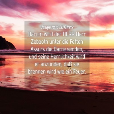 Picture 04 - Jesaja 10:16 LUTH1912 - Darum wird der HERR Herr Zebaoth unter die Fetten - Bible Verse Picture