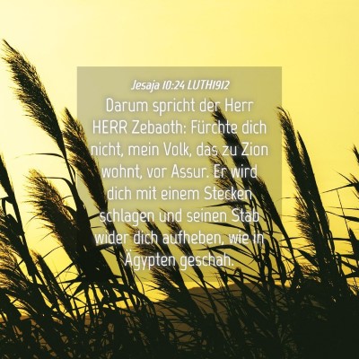 Picture 04 - Jesaja 10:24 LUTH1912 - Darum spricht der Herr HERR Zebaoth: Fürchte - Bible Verse Picture