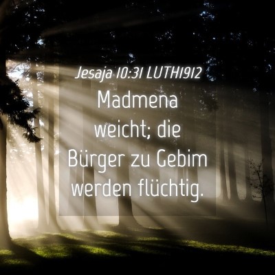 Picture 04 - Jesaja 10:31 LUTH1912 - Madmena weicht; die Bürger zu Gebim werden - Bible Verse Picture