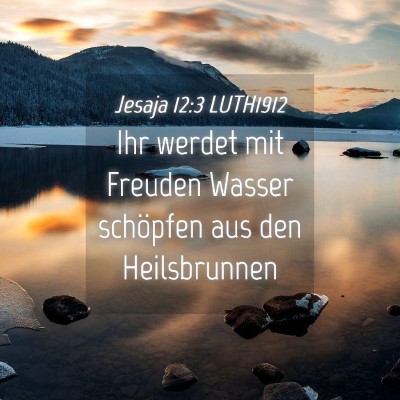 Picture 04 - Jesaja 12:3 LUTH1912 - Ihr werdet mit Freuden Wasser schöpfen aus den - Bible Verse Picture