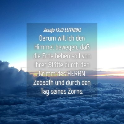 Picture 04 - Jesaja 13:13 LUTH1912 - Darum will ich den Himmel bewegen, daß die Erde - Bible Verse Picture
