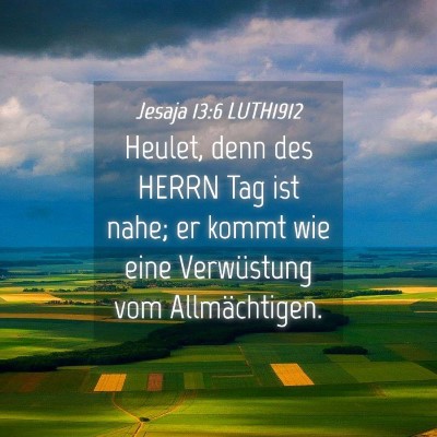 Picture 04 - Jesaja 13:6 LUTH1912 - Heulet, denn des HERRN Tag ist nahe; er kommt wie - Bible Verse Picture