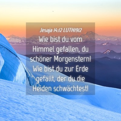 Picture 04 - Jesaja 14:12 LUTH1912 - Wie bist du vom Himmel gefallen, du schöner - Bible Verse Picture