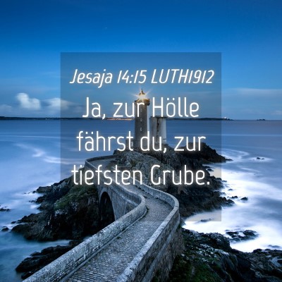 Picture 04 - Jesaja 14:15 LUTH1912 - Ja, zur Hölle fährst du, zur tiefsten - Bible Verse Picture