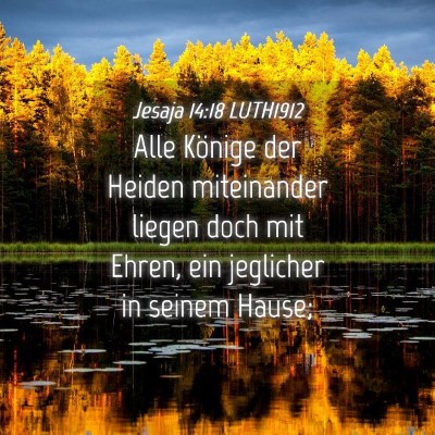 Picture 04 - Jesaja 14:18 LUTH1912 - Alle Könige der Heiden miteinander liegen doch - Bible Verse Picture