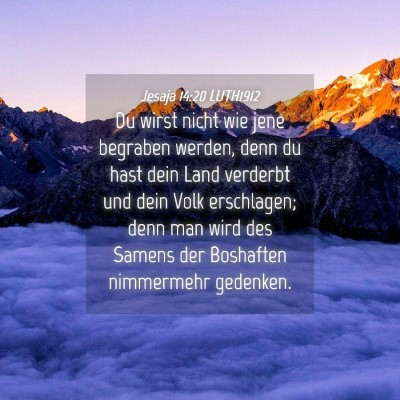 Picture 04 - Jesaja 14:20 LUTH1912 - Du wirst nicht wie jene begraben werden, denn du - Bible Verse Picture