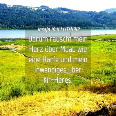 Picture 04 - Jesaja 16:11 LUTH1912 - Darum rauscht mein Herz über Moab wie eine Harfe - Bible Verse Picture