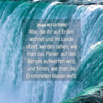 Picture 04 - Jesaja 18:3 LUTH1912 - Alle, die ihr auf Erden wohnet und im Lande - Bible Verse Picture