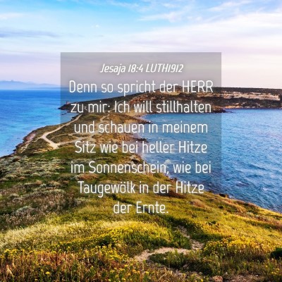 Picture 04 - Jesaja 18:4 LUTH1912 - Denn so spricht der HERR zu mir: Ich will - Bible Verse Picture