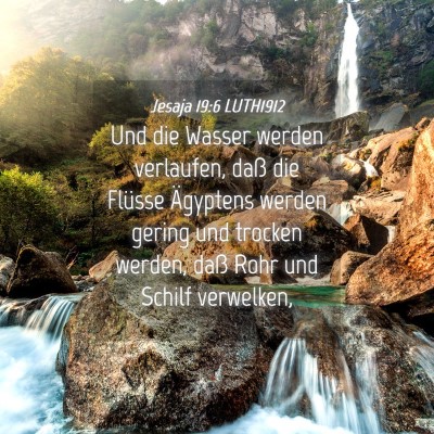 Picture 04 - Jesaja 19:6 LUTH1912 - Und die Wasser werden verlaufen, daß die Flüsse - Bible Verse Picture