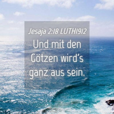 Picture 04 - Jesaja 2:18 LUTH1912 - Und mit den Götzen wird's ganz aus - Bible Verse Picture