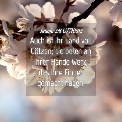 Picture 04 - Jesaja 2:8 LUTH1912 - Auch ist ihr Land voll Götzen; sie beten an - Bible Verse Picture