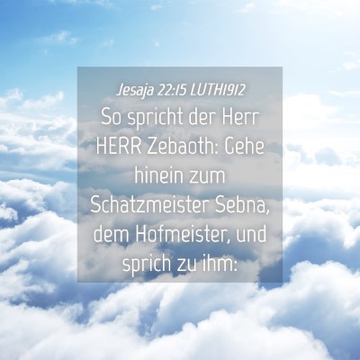Picture 04 - Jesaja 22:15 LUTH1912 - So spricht der Herr HERR Zebaoth: Gehe hinein zum - Bible Verse Picture