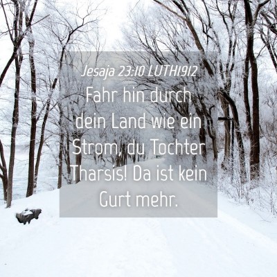 Picture 04 - Jesaja 23:10 LUTH1912 - Fahr hin durch dein Land wie ein Strom, du - Bible Verse Picture