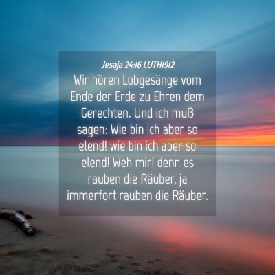 Picture 04 - Jesaja 24:16 LUTH1912 - Wir hören Lobgesänge vom Ende der Erde zu Ehren - Bible Verse Picture