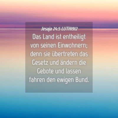 Picture 04 - Jesaja 24:5 LUTH1912 - Das Land ist entheiligt von seinen Einwohnern; - Bible Verse Picture