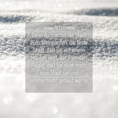 Picture 04 - Jesaja 25:2 LUTH1912 - Denn du machst die Stadt zum Steinhaufen, die - Bible Verse Picture