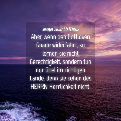 Picture 04 - Jesaja 26:10 LUTH1912 - Aber wenn den Gottlosen Gnade widerfährt, so - Bible Verse Picture