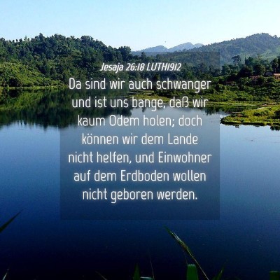 Picture 04 - Jesaja 26:18 LUTH1912 - Da sind wir auch schwanger und ist uns bange, - Bible Verse Picture