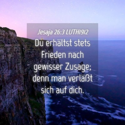 Picture 04 - Jesaja 26:3 LUTH1912 - Du erhältst stets Frieden nach gewisser Zusage; - Bible Verse Picture