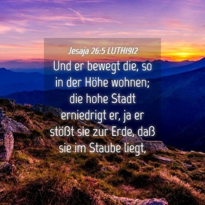 Picture 04 - Jesaja 26:5 LUTH1912 - Und er bewegt die, so in der Höhe wohnen; die - Bible Verse Picture