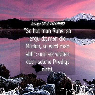 Picture 04 - Jesaja 28:12 LUTH1912 - “So hat man Ruhe, so erquickt man die Müden, - Bible Verse Picture