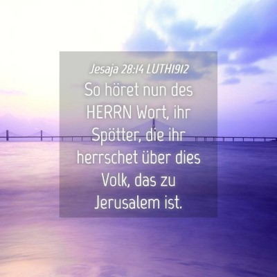 Picture 04 - Jesaja 28:14 LUTH1912 - So höret nun des HERRN Wort, ihr Spötter, die - Bible Verse Picture