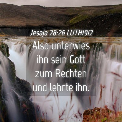 Picture 04 - Jesaja 28:26 LUTH1912 - Also unterwies ihn sein Gott zum Rechten und - Bible Verse Picture